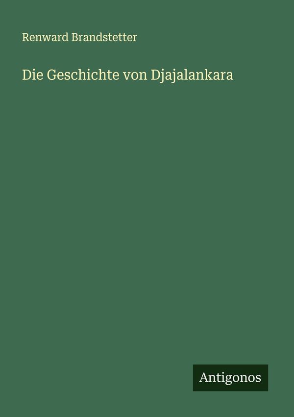Die Geschichte von Djajalankara - Renward Brandstetter (Buch)