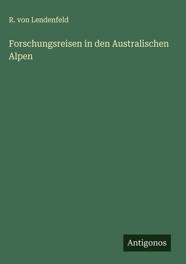 Forschungsreisen in den Australischen Alpen - R. Von Lendenfeld (Buch)