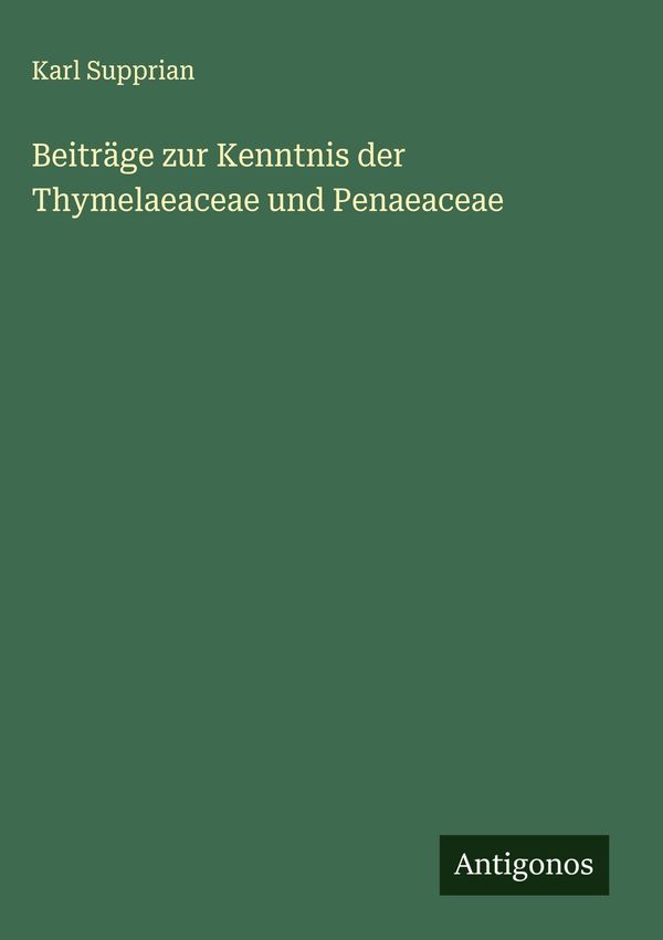 Beiträge zur Kenntnis der Thymelaeaceae und Penaeaceae - Karl Supprian