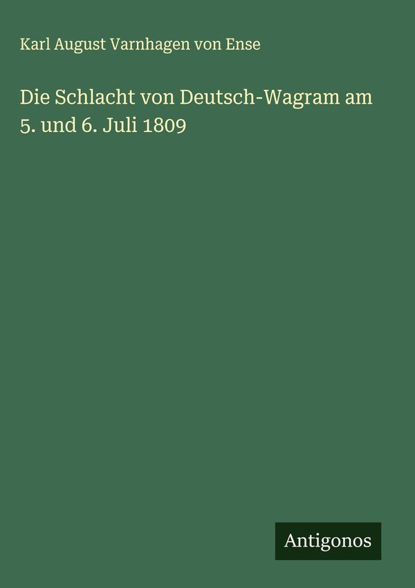 Die Schlacht von Deutsch-Wagram am 5. und 6. Juli 1809 (Buch)