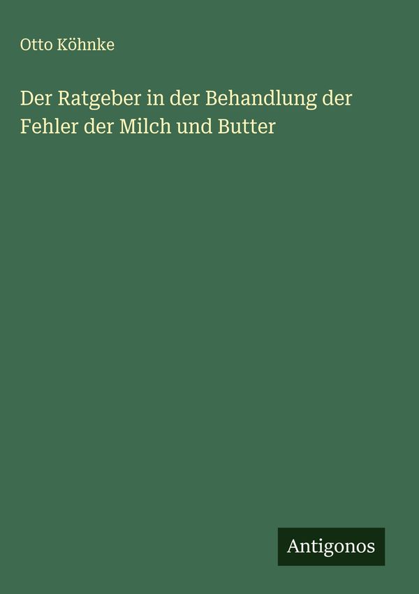 Der Ratgeber in der Behandlung der Fehler der Milch und Butter (Buch)