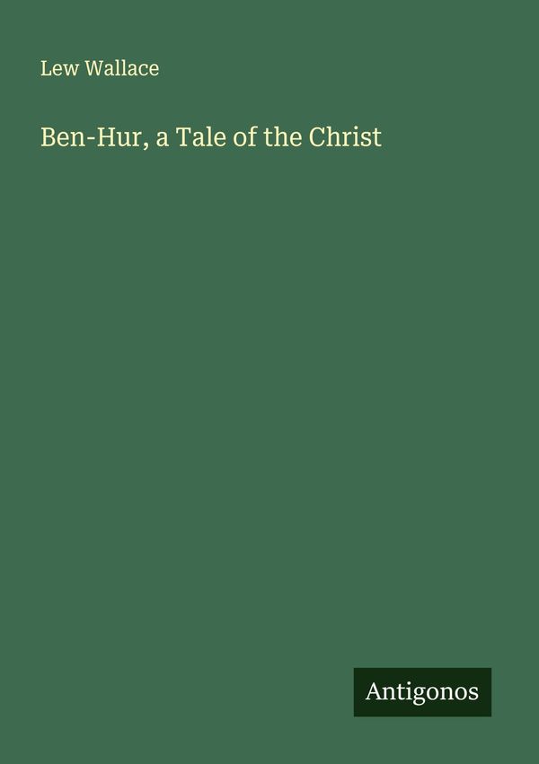 Ben-Hur, a Tale of the Christ - Lew Wallace (Buch)