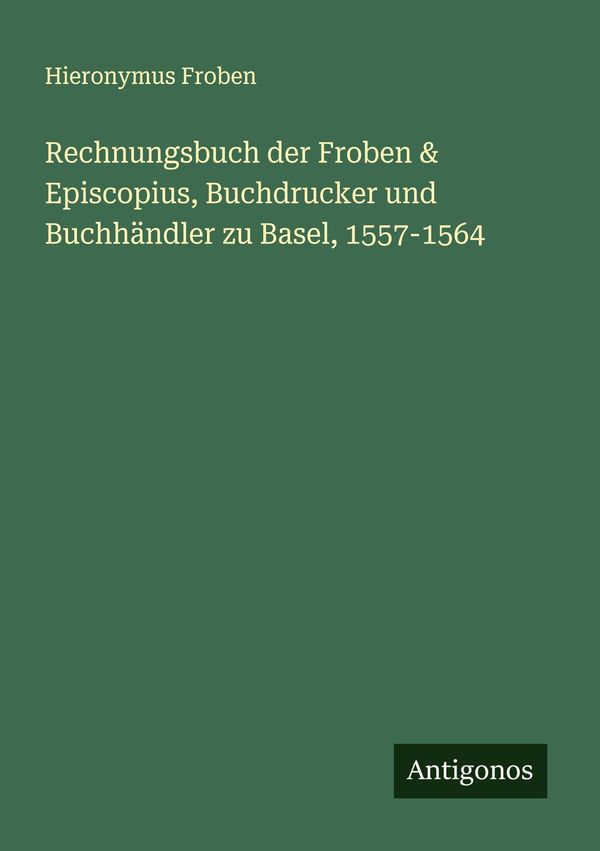 Rechnungsbuch der Froben & Episcopius, Buchdrucker und Buchhändler ...