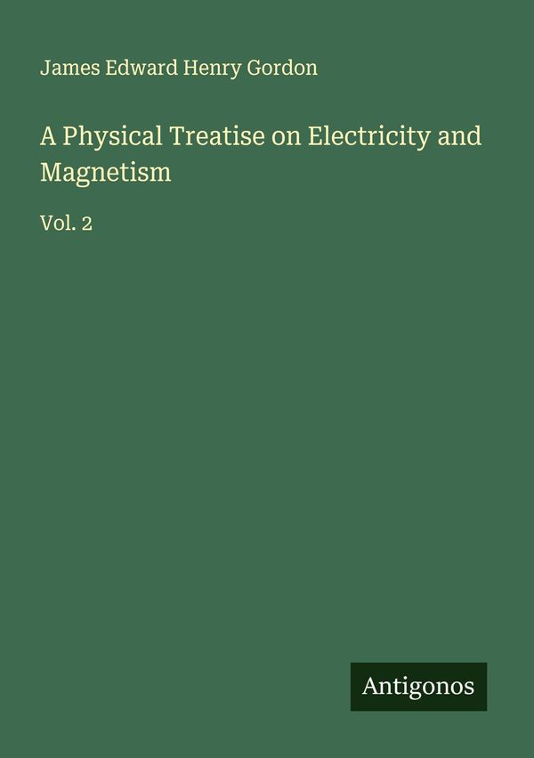 A Physical Treatise on Electricity and Magnetism (Buch)
