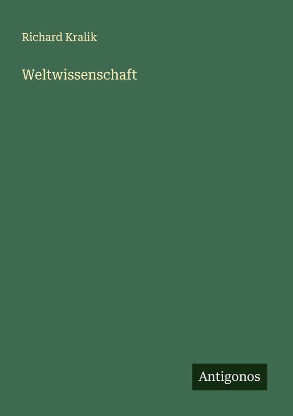 Weltwissenschaft - Richard Kralik (Buch)