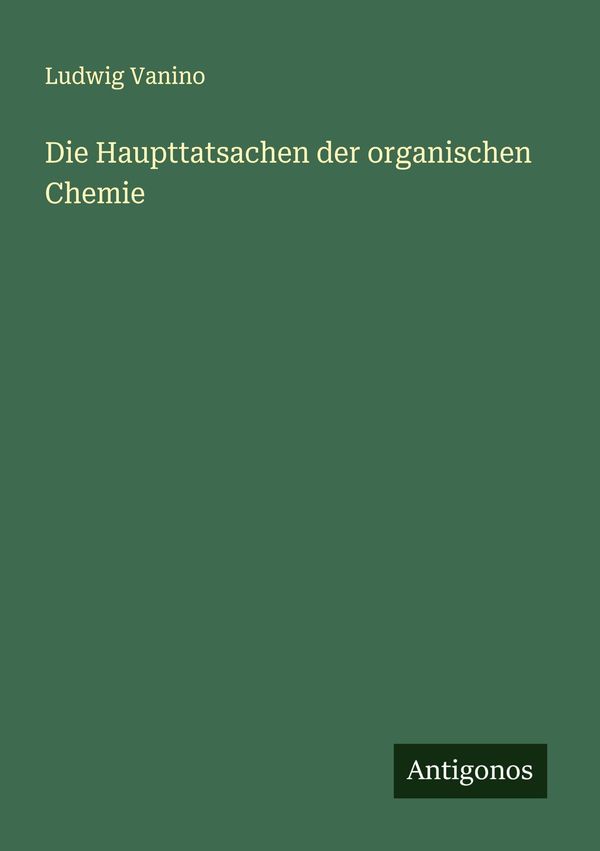 Die Haupttatsachen der organischen Chemie - Ludwig Vanino (Buch)