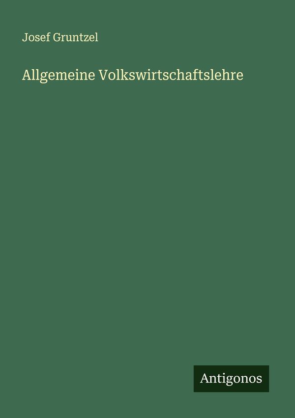 Allgemeine Volkswirtschaftslehre - Josef Gruntzel (Buch)