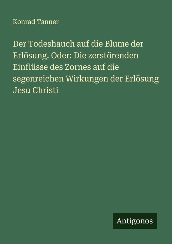 Der Todeshauch auf die Blume der Erlösung. Oder: Die zerstörenden E...