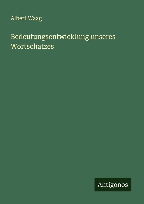 Bedeutungsentwicklung unseres Wortschatzes - Albert Waag (Buch)