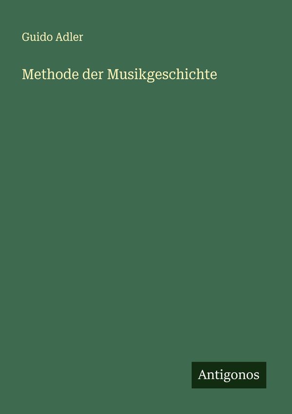 Methode der Musikgeschichte - Guido Adler (Buch)