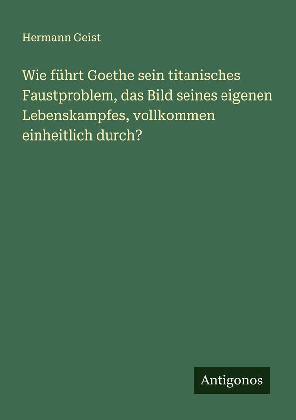 Wie führt Goethe sein titanisches Faustproblem, das Bild seines eig...