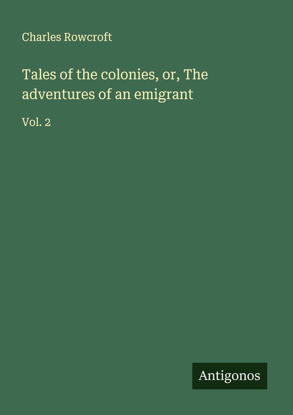 Tales of the colonies, or, The adventures of an emigrant (Buch)