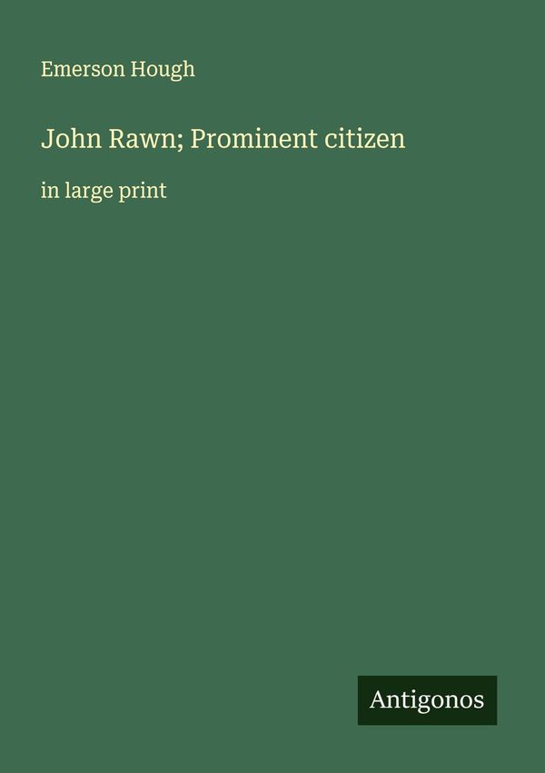 John Rawn; Prominent citizen - Emerson Hough (Buch)