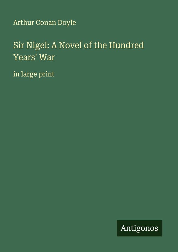 Sir Nigel: A Novel of the Hundred Years War - Sir Arthur Conan Doyle