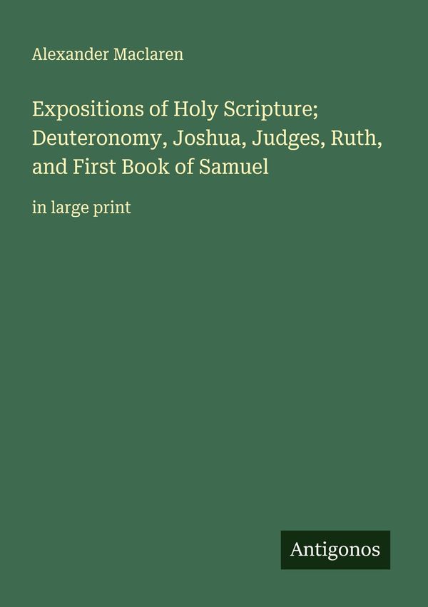 Expositions of Holy Scripture; Deuteronomy, Joshua, Judges, Ruth, a...