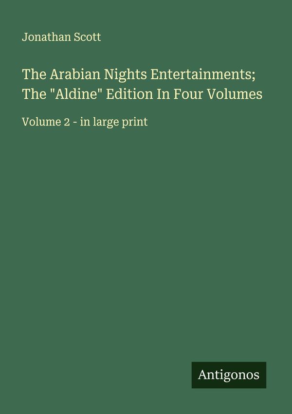 The Arabian Nights Entertainments; The "Aldine" Edition In Four Vol...