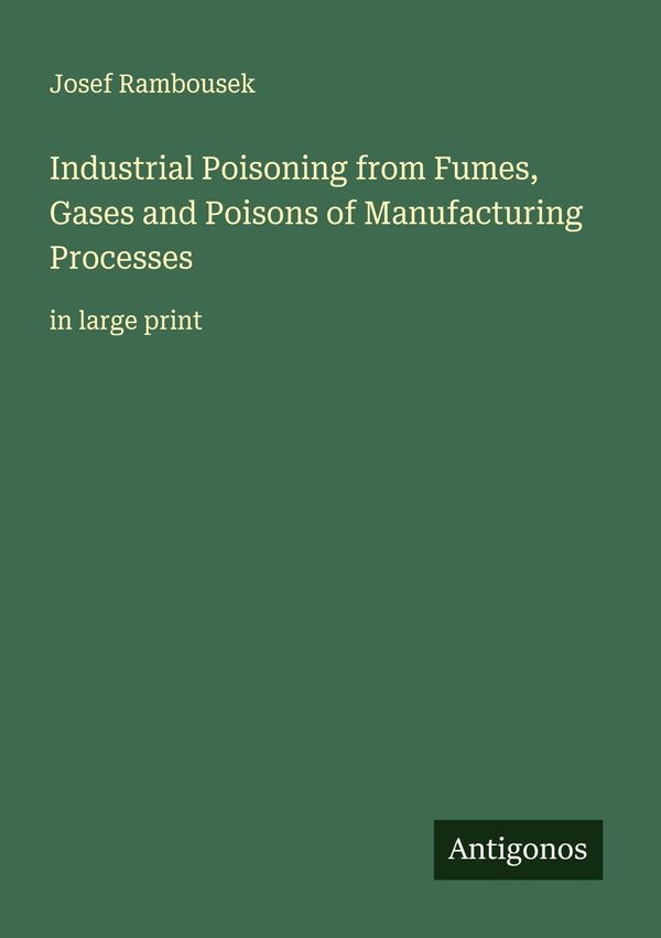 Industrial Poisoning from Fumes, Gases and Poisons of Manufacturing...