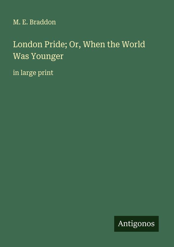 London Pride; Or, When the World Was Younger - M. E. Braddon (Buch)