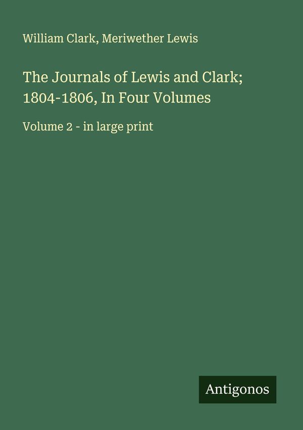 The Journals of Lewis and Clark; 1804-1806, In Four Volumes (Buch)