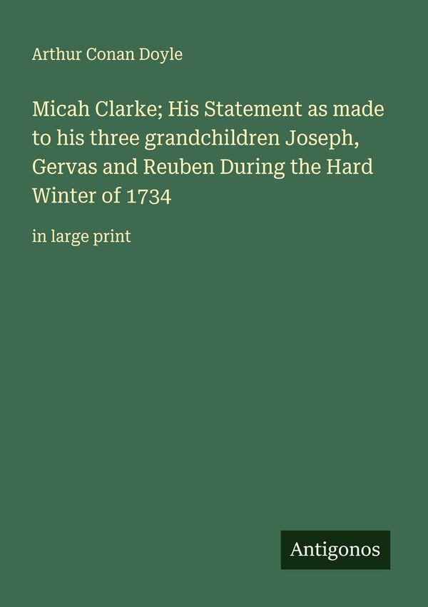 Micah Clarke; His Statement as made to his three grandchildren Jose...