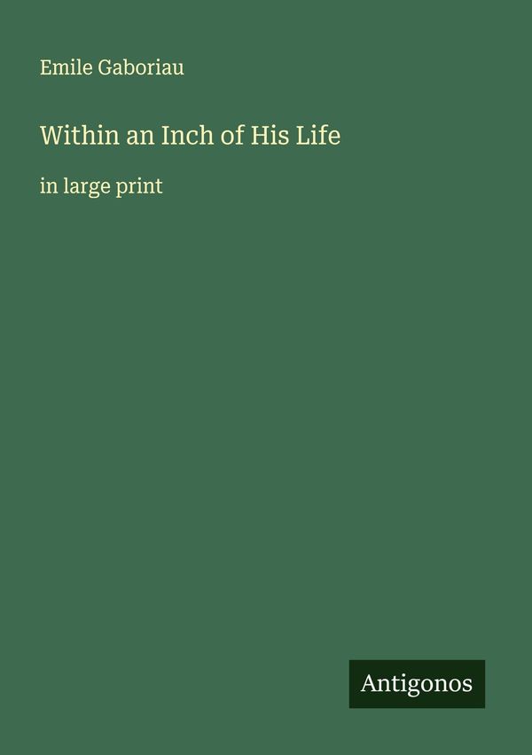 Within an Inch of His Life - Emile Gaboriau (Buch)