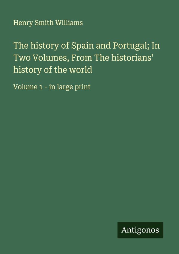 The history of Spain and Portugal; In Two Volumes, From The histori...