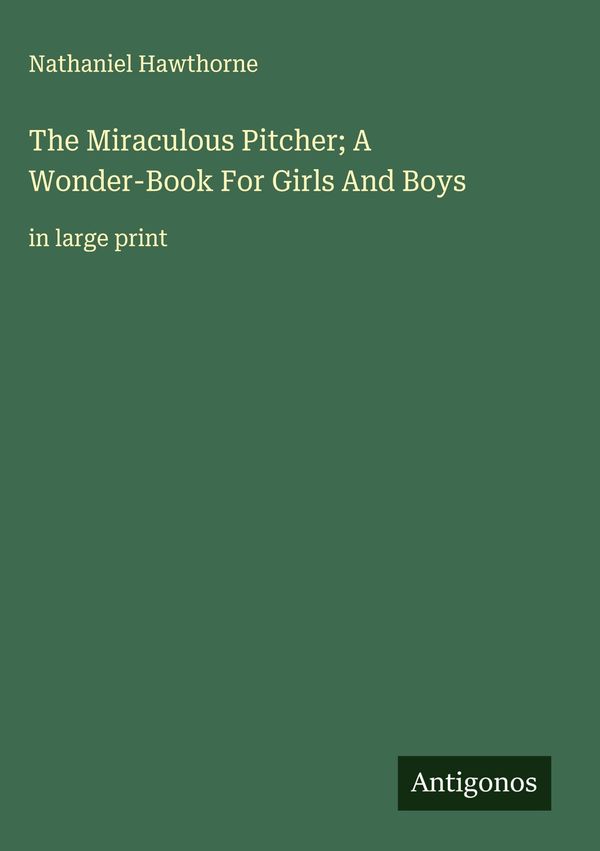 The Miraculous Pitcher; A Wonder-Book For Girls And Boys (Buch)