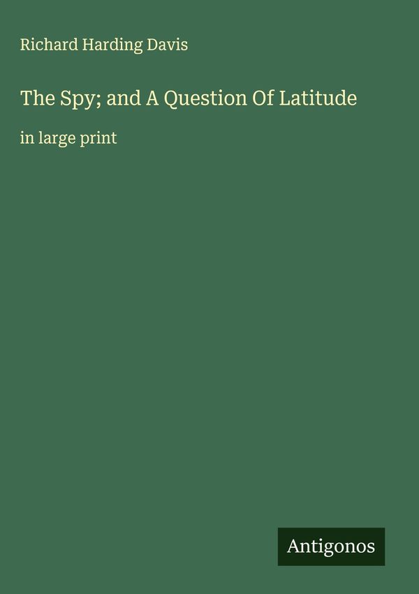 The Spy; and A Question Of Latitude - Richard Harding Davis (Buch)