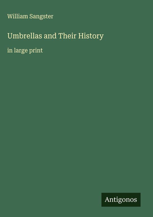 Umbrellas and Their History - William Sangster (Buch)