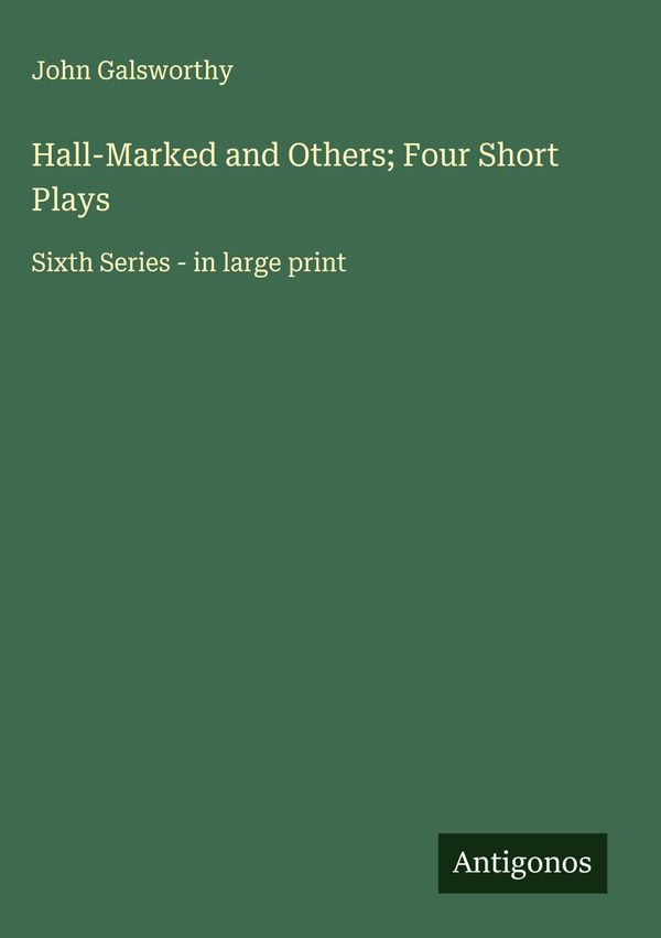 Hall-Marked and Others; Four Short Plays - John Galsworthy (Buch)