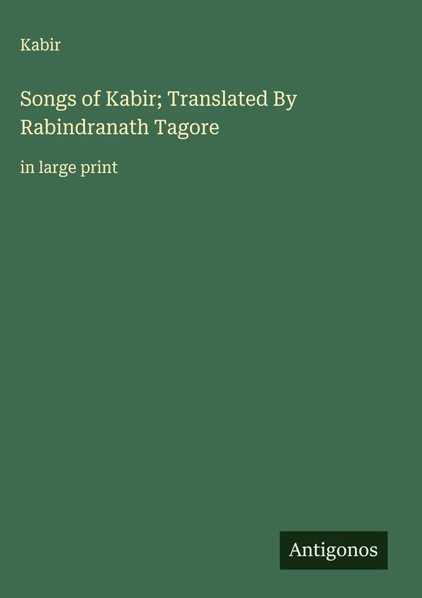 Songs of Kabir; Translated By Rabindranath Tagore - Kabir (Buch)