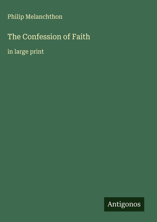 The Confession of Faith - Philip Melanchthon (Buch)