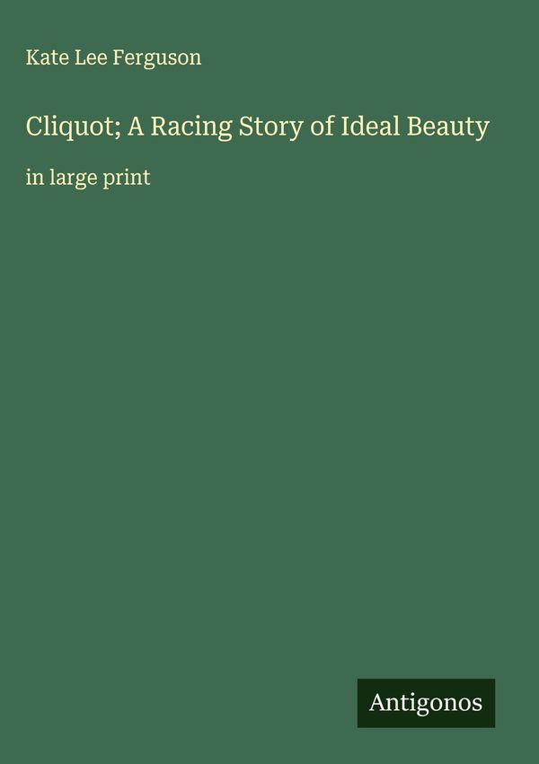 Cliquot; A Racing Story of Ideal Beauty - Kate Lee Ferguson (Buch)