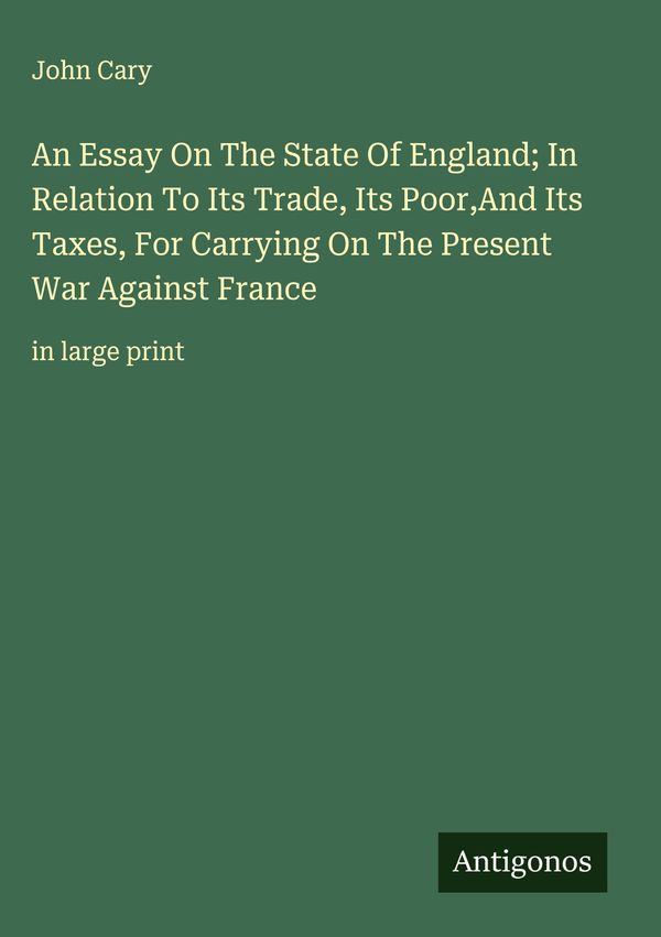 An Essay On The State Of England; In Relation To Its Trade, Its Poo...