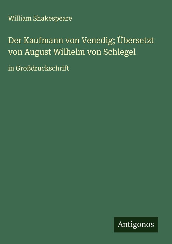 Der Kaufmann von Venedig; Übersetzt von August Wilhelm von Schlegel