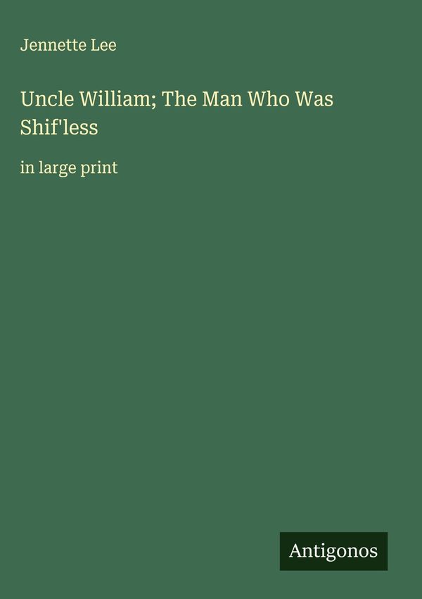 Uncle William; The Man Who Was Shifless - Jennette Lee (Buch)
