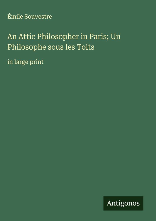 An Attic Philosopher in Paris; Un Philosophe sous les Toits (Buch)