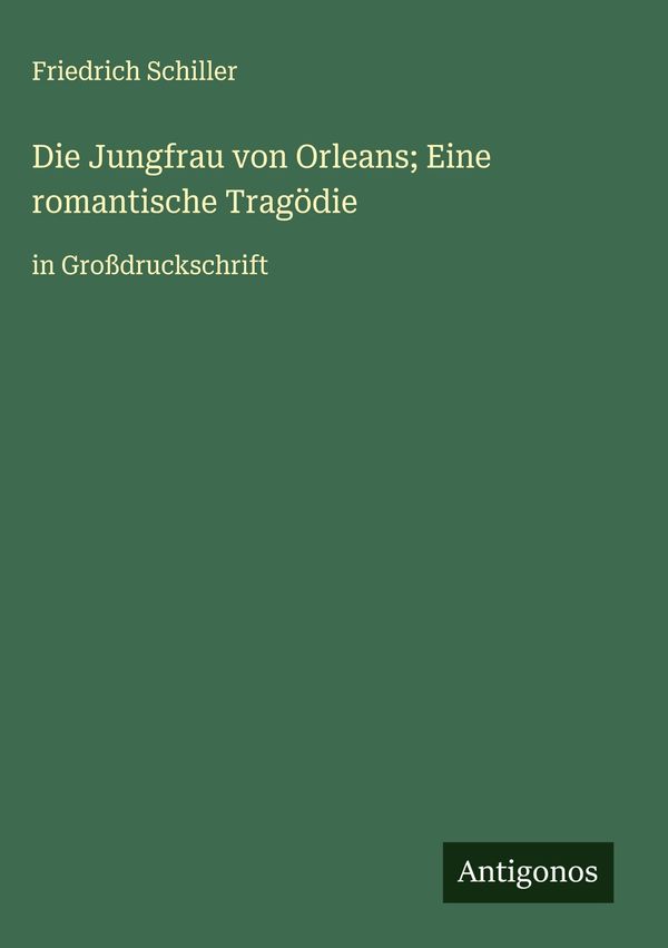 Die Jungfrau von Orleans; Eine romantische Tragödie (Buch)