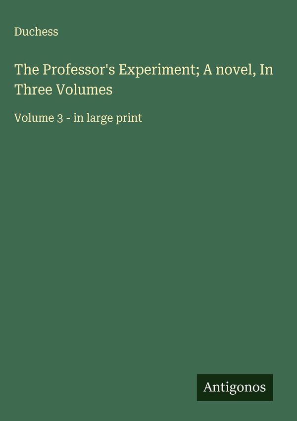 The Professors Experiment; A novel, In Three Volumes - Duchess (Buch)