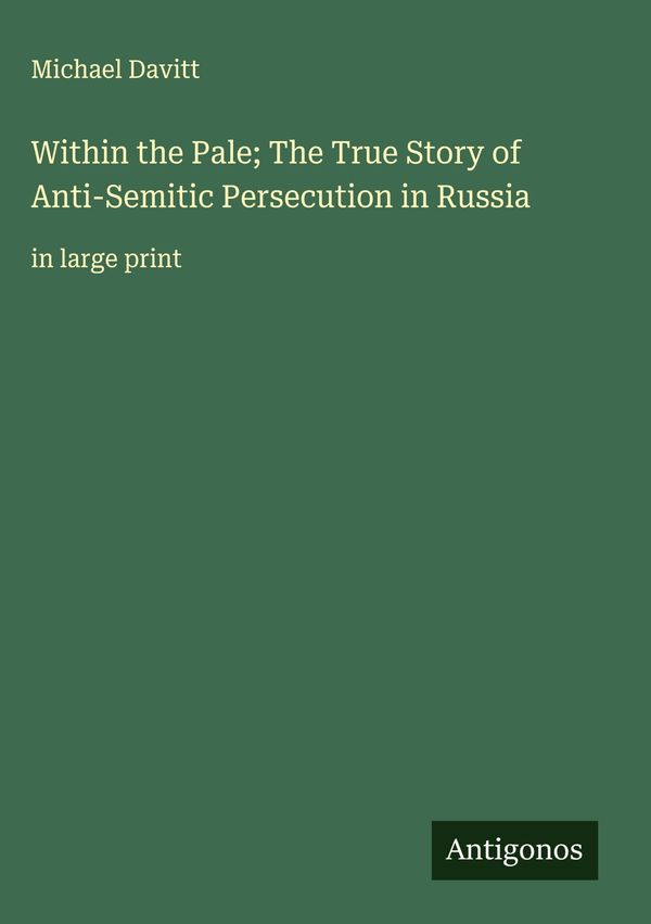 Within the Pale; The True Story of Anti-Semitic Persecution in Russ...