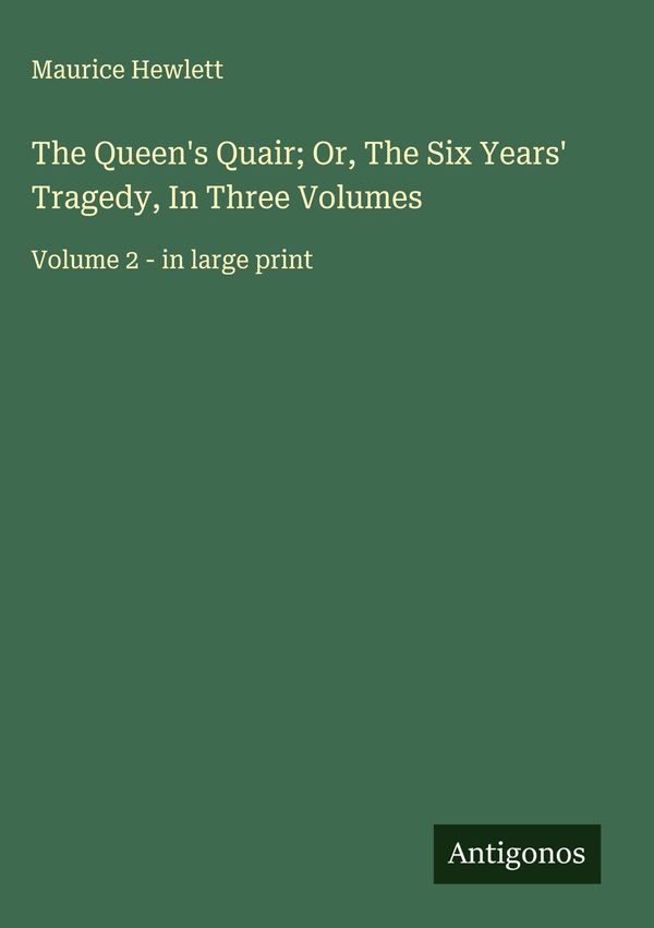 The Queens Quair; Or, The Six Years Tragedy, In Three Volumes (Buch)