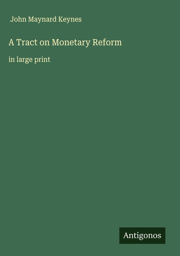 A Tract on Monetary Reform - John Maynard Keynes (Buch)