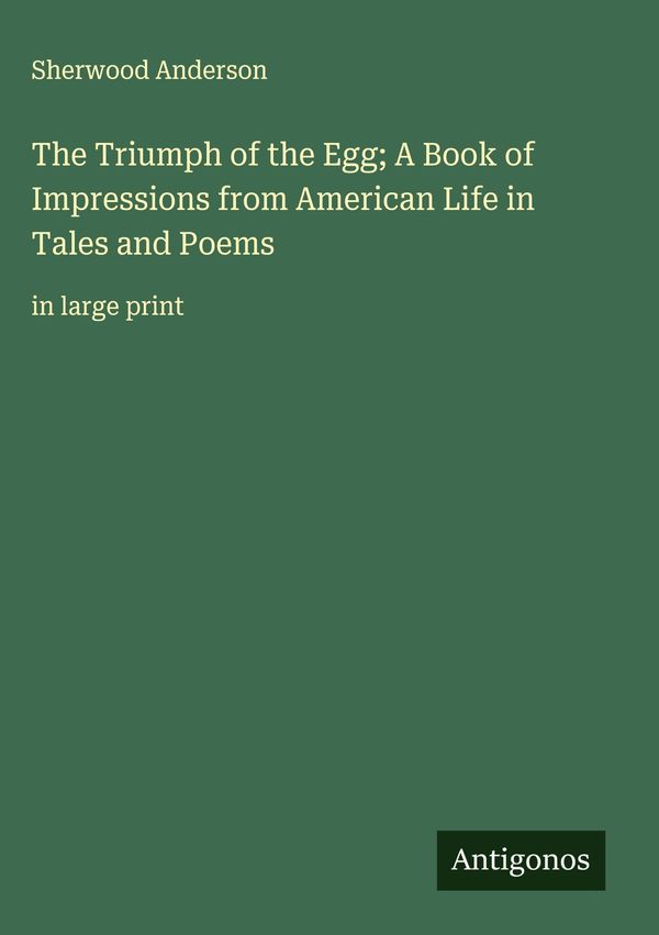 The Triumph of the Egg; A Book of Impressions from American Life in...