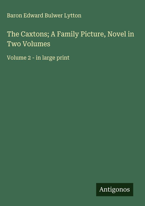 The Caxtons; A Family Picture, Novel in Two Volumes (Buch)