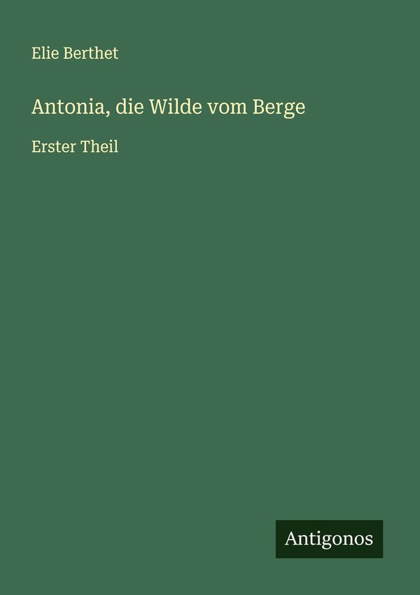 Antonia, die Wilde vom Berge - Elie Berthet (Buch)