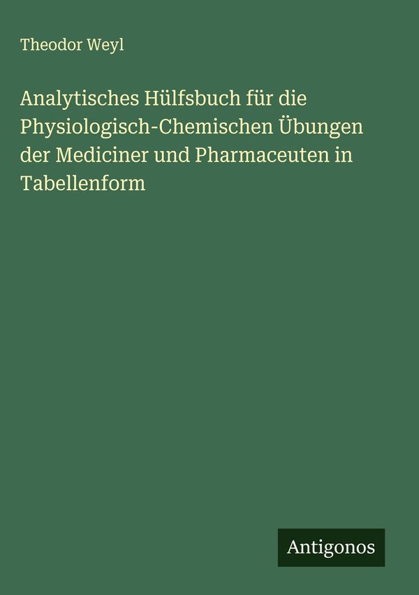 Analytisches Hülfsbuch für die Physiologisch-Chemischen Übungen der...