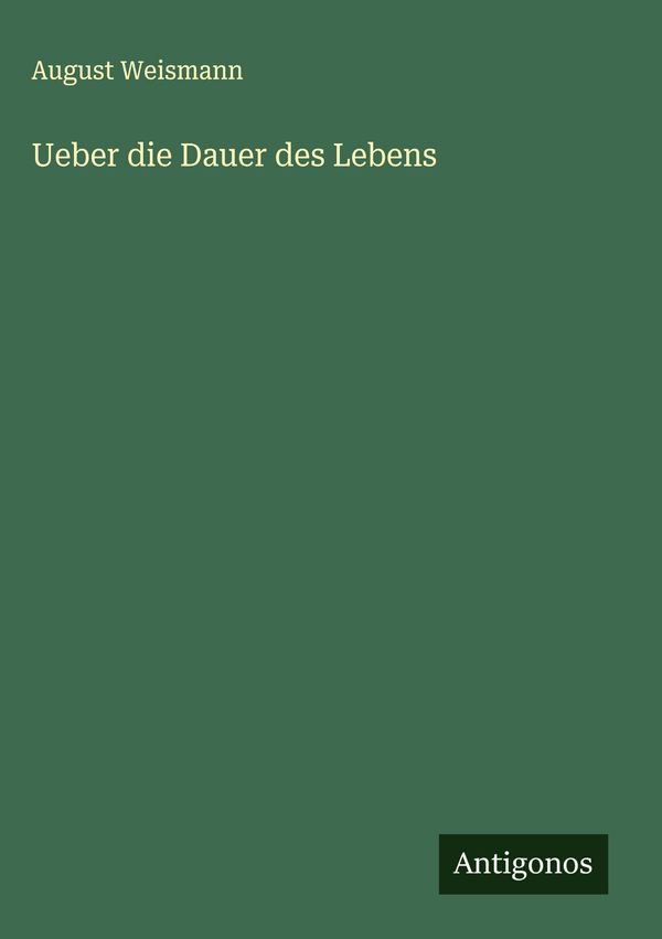 Ueber die Dauer des Lebens - August Weismann (Buch)