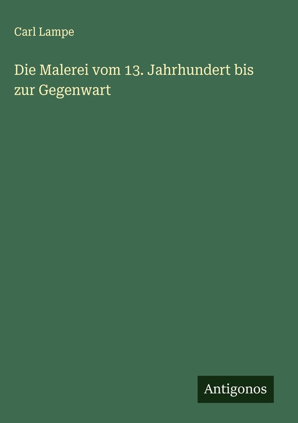 Die Malerei vom 13. Jahrhundert bis zur Gegenwart - Carl Lampe (Buch)