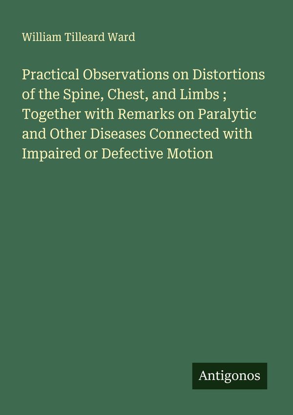 Practical Observations on Distortions of the Spine, Chest, and Limb...