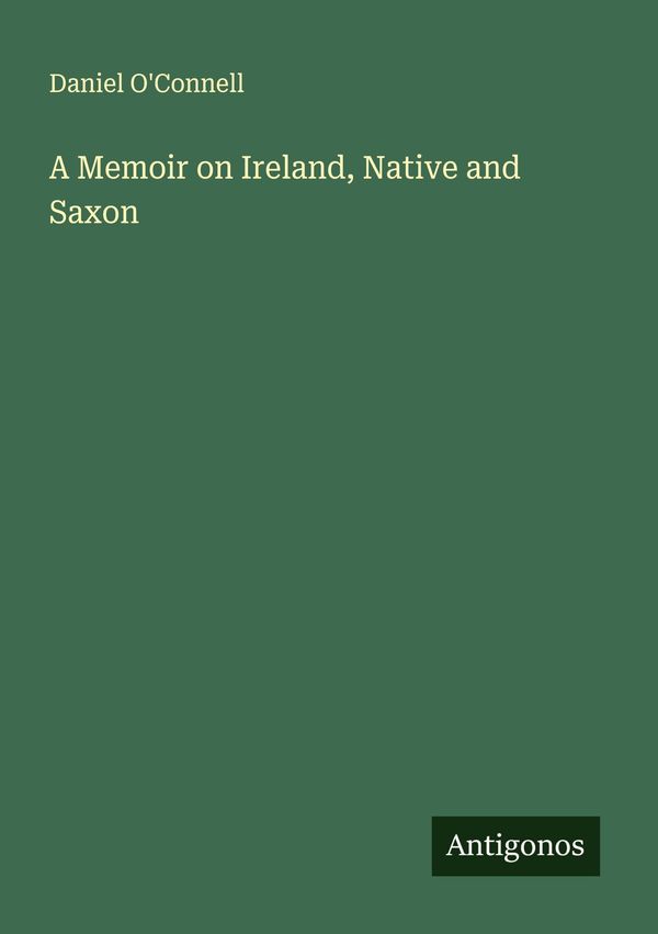 A Memoir on Ireland, Native and Saxon - Daniel OConnell (Buch)